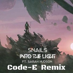 💥💥💥FREE DOWNLOAD💥💥💥SNAILS - Into The Light Feat. Sarah Hudson (Code - E Remix)