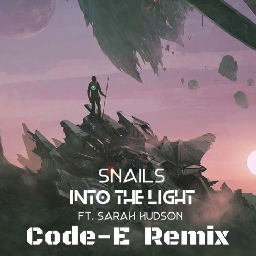 💥💥💥FREE DOWNLOAD💥💥💥SNAILS - Into The Light Feat. Sarah Hudson (Code - E Remix)