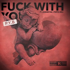 P.Y.B - Fuck With You (Ft. Jordeeyna & Poppa Rell)