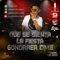 QUE SE SIENTA LA FIESTA GONORREA OME (SUMMER EDITION)Dj JOHAN VELASKEZ