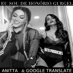 Eu Sou de Honório Gurgel - Anitta ft. Google Tradutor