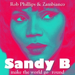 Sandy B - Make The World Go Round '2k18 (Rob Phillips & Zambianco Mix)