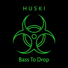 HUSKI - Bass To Drop (FREE DOWNLOAD) OUT ON SPOTIFY
