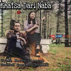 Khatsa Dari Naba_Ugyen(GIANT) ft. Gedhen(5Mb-Studio Production)