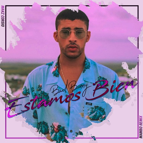 Bad Bunny - Estamos Bien (Mambo Remix) [Makz Corsio] 😎