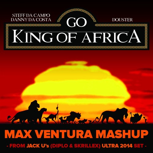 Go King Of Africa (Max Ventura Bootleg) - Douster, Steff Da Campo & Danny Da Costa