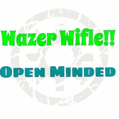Wazer Wifle!! by Open Minded