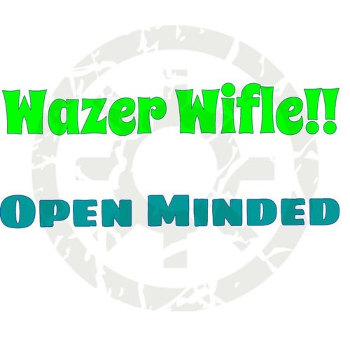 Wazer Wifle!! by Open Minded