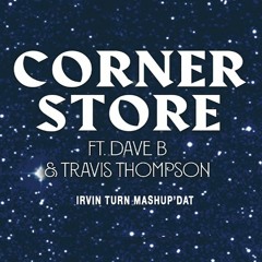 Macklemore - Corner Store (Irvin Turn Mashup Dat)