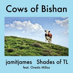 Jamit & Shades of TL - Cows of Bishan (feat. Orestis Milios)