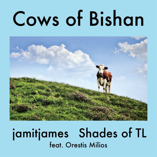Jamit & Shades of TL - Cows of Bishan (feat. Orestis Milios)