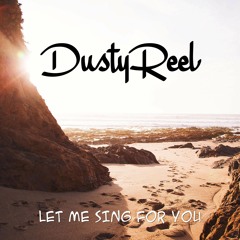 Dusty Reel - Let Me Sing For You