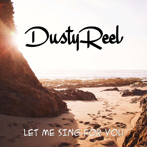 Stream Dusty Reel - Let Me Sing For You by Dusty Reel | Listen online ...