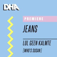 Premiere: Jeans - LUL GEEN KALMTE (Original Mix) [Who's Susan]