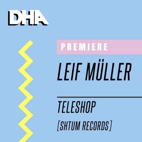 Premiere: Leif Müller - Teleshop [Shtum Records]