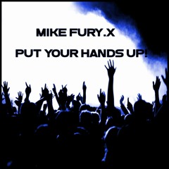 Mike Fury.X - Put Your Hands Up