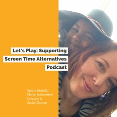 Let's Play! with Sunny Moriello Flatts, Introverted Creators and Social Change