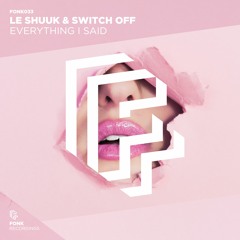 Le Shuuk & Switch Off - Everything I Said [OUT NOW]