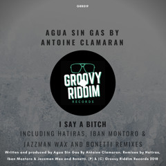 [PREVIEW GRR019] Agua Sin Gas By Antoine Clamaran - I Say A Bitch (Original Mix)