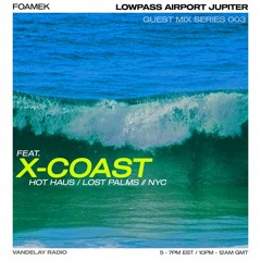 Foamek - Lowpass Airport Jupiter Guest Series 003:  X-Coast