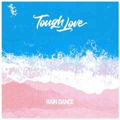 Tough Love - Rain Dance (VIP MIX) *BEATPORT EXCLUSIVE*