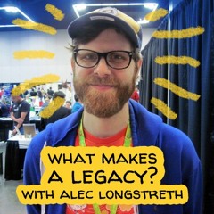 What Makes a Legacy? with Alec Longstreth
