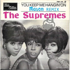 The Supremes - You Keep Me Hangin' On (Mason Remix)
