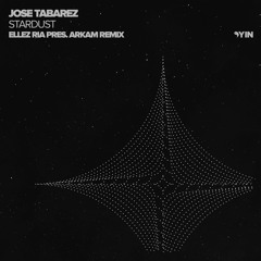 Jose Tabarez - Stardust (Ellez Ria pres. Arkam Remix) [Yin]