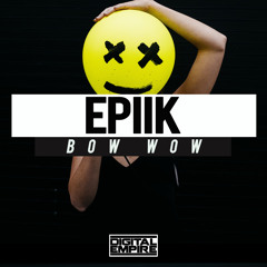 Epiik - Bow Wow (Original Mix) [Out Now]