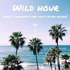 Wild Hour (Hibell X Galantis X Cash Cash X Oliver Heldens)