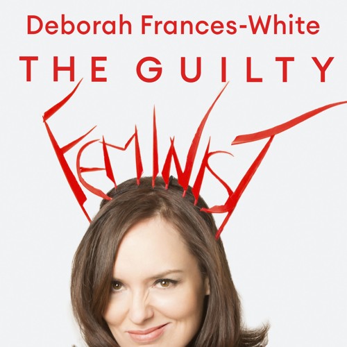 The Guilty Feminist written and read by Deborah Frances-White (Audiobook extract)