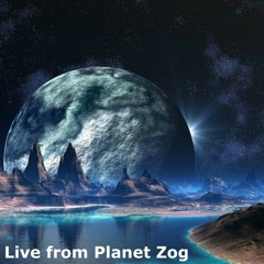 Live from Planet Zog