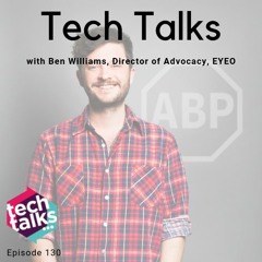 Tech Talks with Ben Williams, Director of Advocacy, EYEO