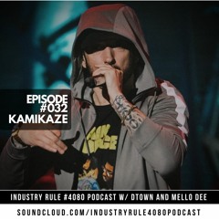 EP 32: Kamikaze(Eminem vs Machine Gun Kelly, Tekashi 6ix 9ine, etc) | Industry Rule #4080 Podcast