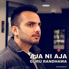 Aja ni Aja - Guru Randhawa - Mar gye oye Loko