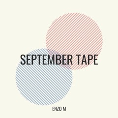 September Tape // Enzo M //