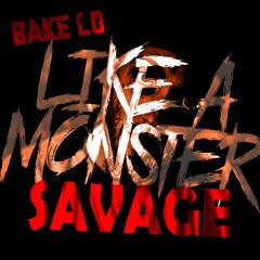 Bake Lo - Like A Monster (Savage)