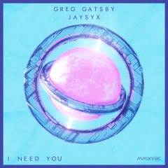 Greg Gatsby & JAYSYX - I Need You