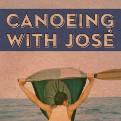 Season 2 - Episode 11: Canoeing With Jose
