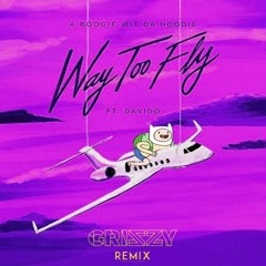 WAY TOO FLY [GRIZZY REMIX]