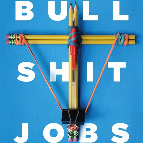 A Labor Day Conversation with David Graeber, author of Bullshit Jobs