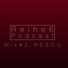 Reihe6 Podcast #2 RESCU