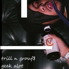 TRILLSMITH - geek alot w/ grouf$