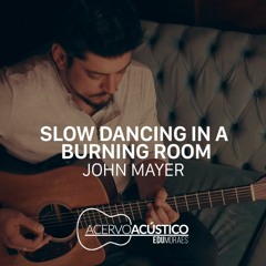 Slow Dancing In A Burning Room (John Mayer Cover)