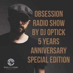 Dj Optick - Obsession - Ibiza Global Radio - 02.09.2018 5 YEARS ANNIVERSARY EDITION