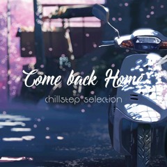 Come Back Home - Chillstep Selection