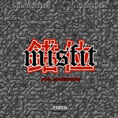 MISFIT w/ YUNG FLEX (prod. PREACHERNICKY)