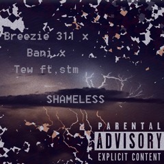 SHAMELESS - Breezie 311 X Bani X Tew Ft. Stm (Prod. Taylor King)