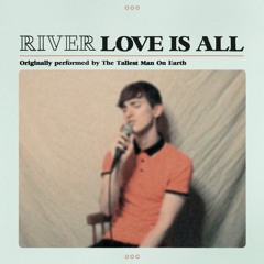 River Westin - Love Is All (The Tallest Man On Earth Cover)