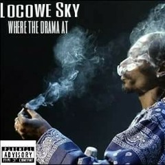 Locowe Sky - Where The Drama At